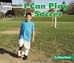 Welcome Books: I Can Play Soccer: Sports