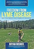 Freedom From Lyme Disease: New Treatments for a Complete Recovery