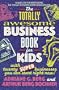 The Totally Awesome Business Book for Kids: With Twenty Super Businesses You Can Start Right Now!