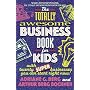 The Totally Awesome Business Book for Kids: With Twenty Super Businesses You Can Start Right Now!