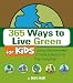 365 Ways to Live Green for Kids: Saving the Environment at Home, School, or at Play--Every Day! by Sheri Amsel