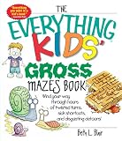 The Everything Kids Gross Mazes Book: Wind Your Way Through Hours of Twisted Turns, Sick Shortcuts, And Disgusting Detours!