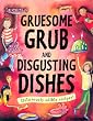 Gruesome Grub and Disgusting Dishes