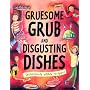 Gruesome Grub and Disgusting Dishes