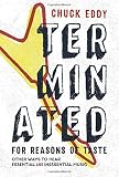 Terminated for Reasons of Taste: Other Ways to Hear Essential and Inessential Music Terminated for Reasons of Taste: Other Ways to Hear Essential and Inessential Music