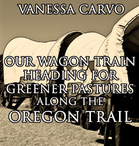 Our Wagon Train Heading For Greener Pastures Along The Oregon Trail (Christian Western Historical Romance)