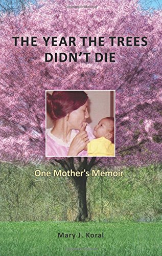 The Year The Trees Didn't Die: One Mother's Memoir