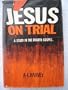 Jesus on Trial: A Study in the Fourth Gospel