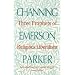 Three Prophets of Religious Liberalism: Channing, Emerson, Parker