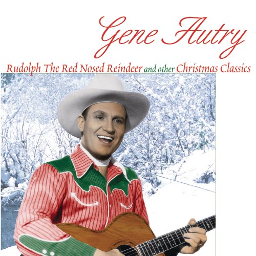 Gene Autry - Rudolph The Red Nosed Reindeer And Other Christmas Classics - Zortam Music