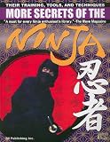 More Secrets of the Ninja: Their Training, Tools and Techniques