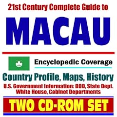 21st Century Complete Guide to Macau - Encyclopedic Coverage, Country Profile, History, DOD, State Dept., White House, CIA Factbook (Two CD-ROM Set)