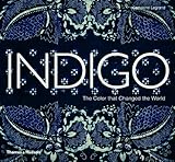 Indigo : the colour that changed the world