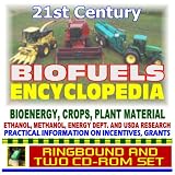 21st Century Biofuels Encyclopedia, Bioenergy, Energy Crops, Biodiesel, Ethanol, Methanol, Government Incentives and Grants (Ringbound and Two CD-ROM Set)