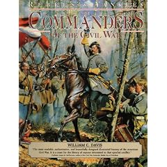 The Commanders of the Civil War: An Account of the Lives of the Commissioned Officers During America's War of Secession, Including a Remarkable Collec (Rebels & Yankees (Advantage))