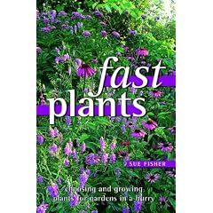 Fast Plants: Choosing and Growing Plants for Gardens in a Hurry