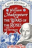 William Shakespeare, the wars of the roses and the historians