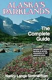 Alaska's Parklands: The Complete Guide