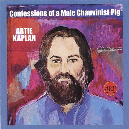 Artie Kaplan - Confessions Of A Male Chauvinist Pig - Zortam Music