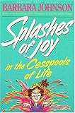 Splashes Of Joy In The Cesspools Of Life