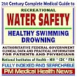21st Century Complete Medical Guide to Recreational Water Safety, Healthy Swimming, and Drowning: Authoritative Government Documents, Clinical ... Information for Patients and Physicians