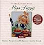 In the Kitchen With Miss Piggy: Fabulous Recipes from My Famous Celebrity Friends