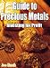 Guide to Precious Metals; Investing for Profit. Gold, Silver, Platinum and other Precious Metals
