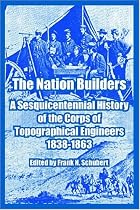 The Nation Builders: A Sesquicentennial History Of The Corps Of Topographical Engineers 1838-1863
