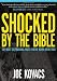 Shocked By The Bible: The Most Astonishing Facts You've Never Been Told