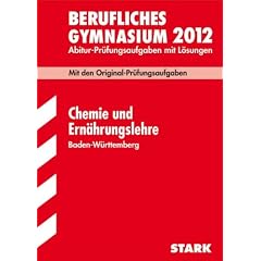 Abitur-Pr�fungsaufgaben Berufliches Gymnasium Baden-W�rttemberg; Chemie 2012; Mit den Original-Pr�fungsaufgaben 2001 - 2011 mit L�sungen