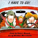 I Have to Go! (Munsch for Kids)