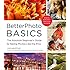 BetterPhoto Basics: The Absolute Beginner's Guide to Taking Photos Like a Pro