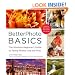 BetterPhoto Basics: The Absolute Beginner's Guide to Taking Photos Like a Pro