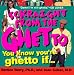 Sckraight From The Ghetto: You Know You're Ghetto If . . .