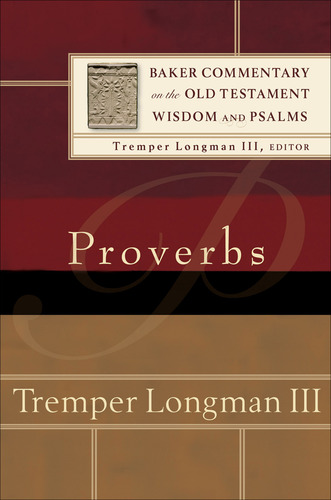 Tremper Longman: Proverbs (Baker Commentary on the Old Testament Wisdom and Psalms)