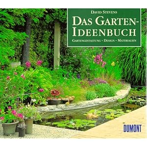 Das Garten- Ideenbuch. Gartengestaltung - Design - Materialien