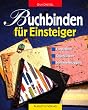 Buchbinden f�r Einsteiger. Fotoalben, Tageb�cher, Sammelmappen