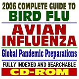 2006 Complete Guide to Bird Flu and Killer Influenza Pandemics &acirc;�� Drugs, Tamiflu, Avian Flu Pandemic Preparations, Vaccines, Medical Guidelines and Research, H5N1 Virus (CD-ROM)