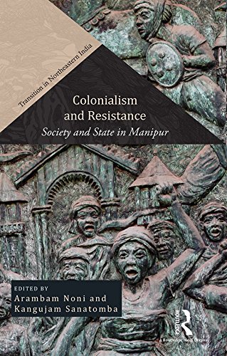 Colonialism and Resistance: Society and State in Manipur (Transition in Northeastern India)