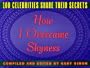 How I Overcame Shyness : 100 Celebrities Share Their Secrets