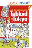Tabloid Tokyo: 101 Tales of Sex, Crime and the Bizarre from Japan's Wild Weeklies