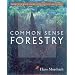 Common Sense Forestry (Books for Wiser Living from Mother Earth News)