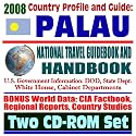 2008 Country Profile and Guide to Palau- National Travel Guidebook and Handbook -  Benthic Habitat, Coral Reefs, Koror Island (Two CD-ROM Set)