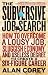 The Subversive Job Search: How to Overcome a Lousy Job, Sluggish Economy, and Useless Degree to Create a Six-Figure Career