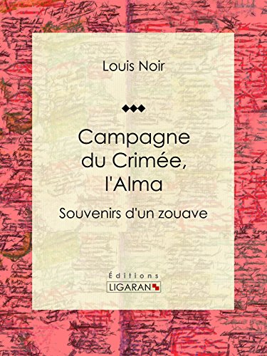 Campagne du Crimée, l'Alma: Souvenirs d'un zouave (French Edition)