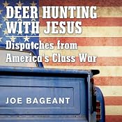 Deer Hunting with Jesus: Dispatches from America's Class War | [Joe Bageant]