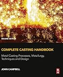 Complete casting handbook : metal casting processes, techniques and design