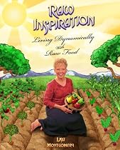 Raw Inspiration: Living Dynamically with Raw Food