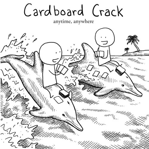cardboard crack anytime anywhere