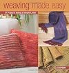 Weaving Made Easy: 17 Projects Using a Simple Loom